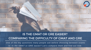 Is the GMAT or GRE easier - Comparing the Difficulty of GMAT and GRE