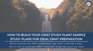 How to Build Your GMAT Study Plan - Sample Study Plans for Ideal GMAT Preparation