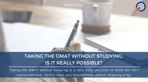 Taking The GMAT Without Studying: Is It Really Possible?