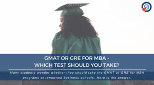 GMAT or GRE for MBA - Which Test Should You Take