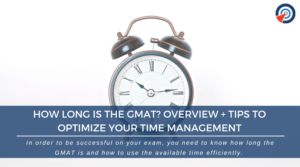 How Long is the GMAT - Tips to Optimize Your Time Management
