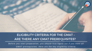 Eligibility for the GMAT – Are there GMAT Prerequisites