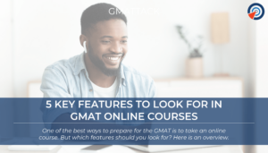 5 Key Features To Look For In GMAT Online Courses
