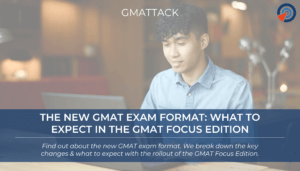 The New GMAT Exam Format - What to Expect in the GMAT Focus Edition
