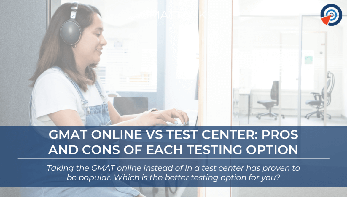 GMAT Online vs Test Center - Pros and Cons of Each Testing Option