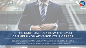 Is the GMAT Useful - How the GMAT Can Help You Advance Your Career